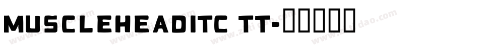 MuscleheadITC TT字体转换